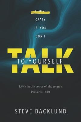 You're Crazy If You Don't Talk To Yourself by Backlund, Steve