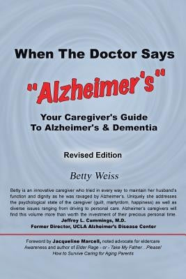 When the Doctor Says, Alzheimer's: Your Caregiver's Guide to Alzheimer's & Dementia - Revised Edition by Weiss, Betty