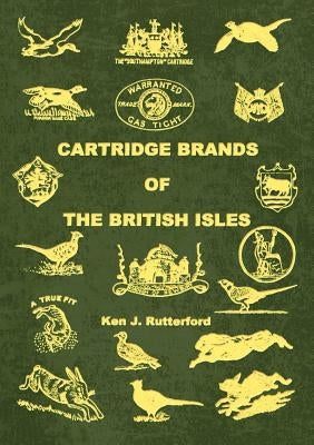 Cartridge Brands of the British Isles by Rutterford, Ken J.