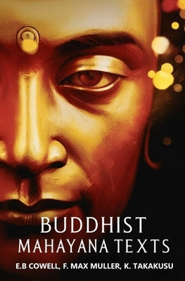 Buddhist Mahayana Texts by E. B. Cowell, F. Max Muller K. Takakusu