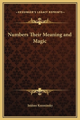 Numbers Their Meaning and Magic by Kozminsky, Isidore