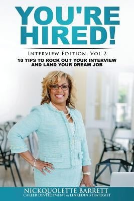You're HIRED! 10 Tips to Rock Out Your Interview and Land Your Dream Job! by Barrett, Nickquolette