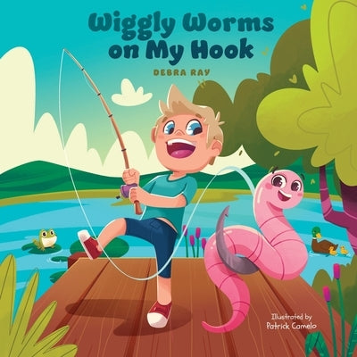 Wiggly Worms on My Hook by Ray, Debra