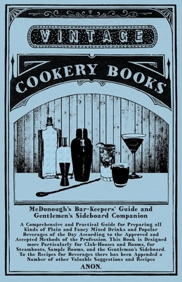 McDonough's Bar-Keepers' Guide and Gentlemen's Sideboard Companion: A Comprehensive and Practical Guide for Preparing All Kinds of Plain and Fancy Mix by Anon