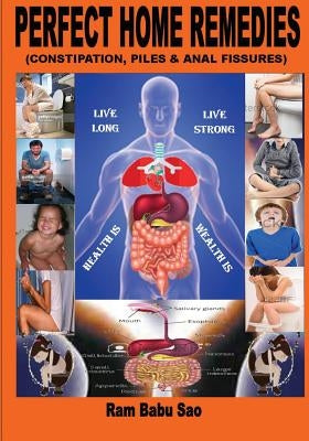 Perfect Home Remedies (Constipation, Piles & Fissures): "Constipation, Piles & Fissures" Treat by Home Remedies by Sao, Ram Babu