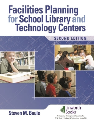 Facilities Planning for School Library Media and Technology Centers by Baule, Steven