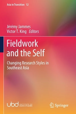 Fieldwork and the Self: Changing Research Styles in Southeast Asia by Jammes, Jérémy