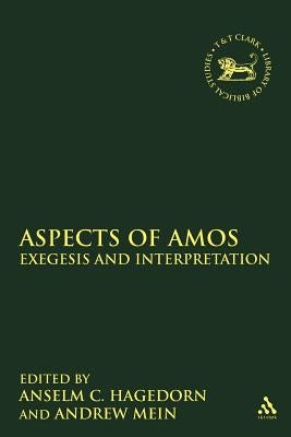 Aspects of Amos: Exegesis and Interpretation by Hagedorn, Anselm C.