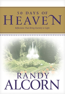 50 Days of Heaven: Reflections That Bring Eternity to Light by Alcorn, Randy
