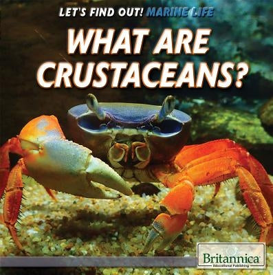 What Are Crustaceans? by Shea, Therese M.