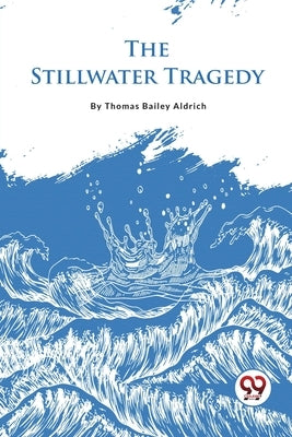 The Stillwater Tragedy by Aldrich, Thomas Bailey