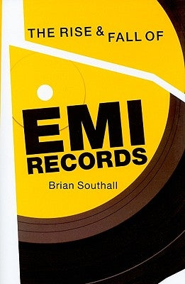 Rise & Fall of EMI Records by Southall, Brian
