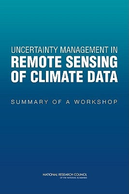 Uncertainty Management in Remote Sensing of Climate Data: Summary of a Workshop by National Research Council