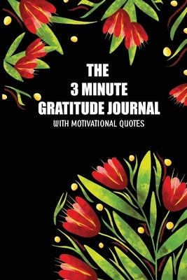 The 3 Minute Gratitude Jourmal with Motivational Quotes: 90 Days to Cultivate Gratitude and Mindfulness by Skribent