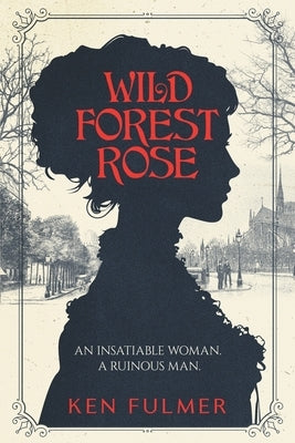 Wild Forest Rose: A Novel (emotionally intense, spiritually hopeful, gritty but grace-centered) by Fulmer, Ken