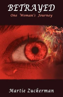 BETRAYED - One Woman's Journey by Zuckerman, Martie