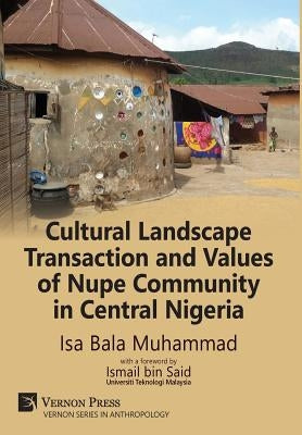 Cultural Landscape Transaction and Values of Nupe Community in Central Nigeria by Muhammad, Isa Bala
