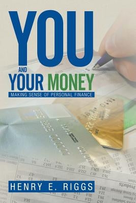 You and Your Money: Making Sense of Personal Finance by Riggs, Henry E.