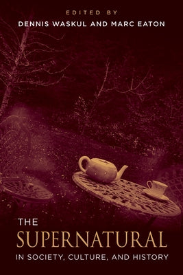 The Supernatural in Society, Culture, and History by Waskul, Dennis