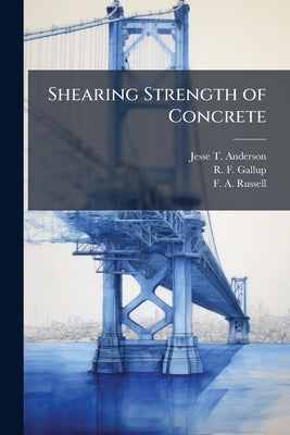 Shearing Strength of Concrete by Anderson, Jesse T.