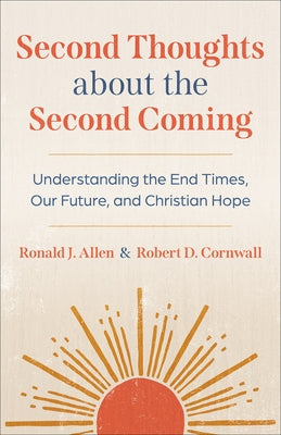 Second Thoughts about the Second Coming: Understanding the End Times, Our Future, and Christian Hope by Allen, Ronald J.