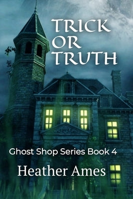 Trick or Truth: Ghost Shop Series Book 4 by Ames, Heather