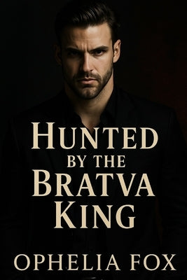 Hunted by the Bratva King: A Dark Chase through the Bratva World by Riley, Cora J.