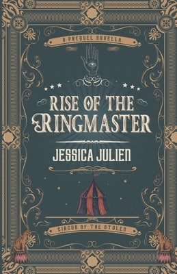 Rise of the Ringmaster: A Circus of the Stolen Short Story by Julien, Jessica