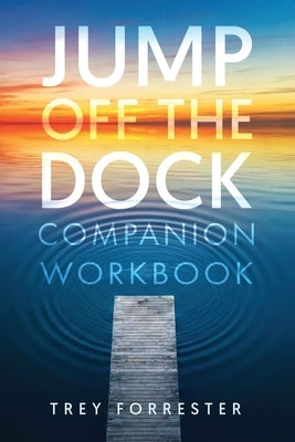 Jump off the Dock: Companion Workbook by Forrester, Trey Forrester