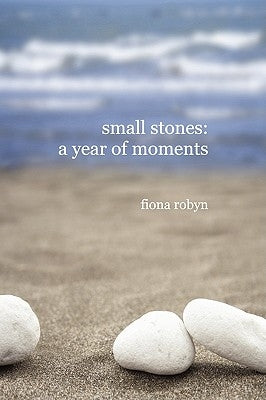 small stones: a year of moments by Robyn, Fiona