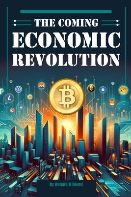 The Coming Economic Revolution by Dienst, Donald D.
