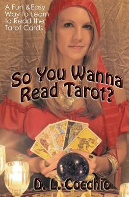 So You Wanna Read Tarot?: A Down-to-Earth Guide by Cocchio, D. L.