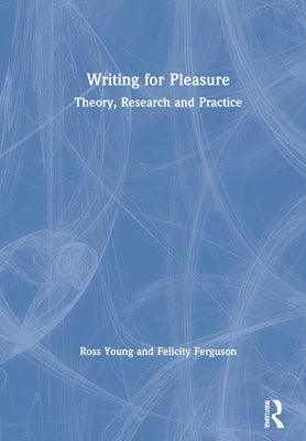 Writing for Pleasure: Theory, Research and Practice by Young, Ross