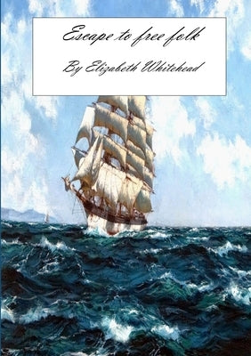 Escape to Free Folk by Whitehead, Elizabeth