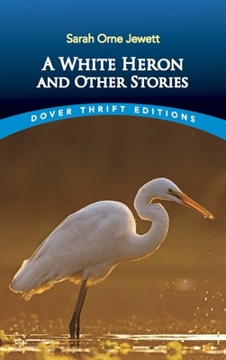 A White Heron and Other Stories by Jewett, Sarah Orne