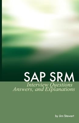 SAP Srm Interview Questions Answers and Explanations by Stewart, Jim