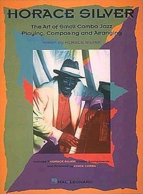 Horace Silver - The Art of Small Combo Jazz Playing, Composing and Arranging by Horace Silver