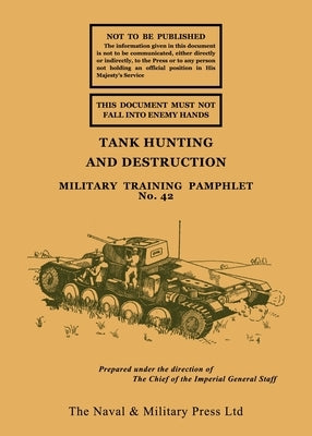 Tank Hunting and Destruction 1940 by War Office