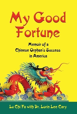 My Good Fortune: Memoir of a Chinese Orphan's Success in America by Fa, Lu Chi