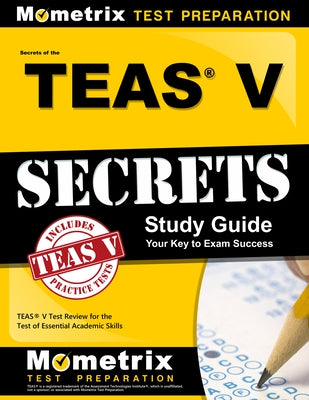 Secrets of the Teas V Exam Study Guide by Mometrix Media