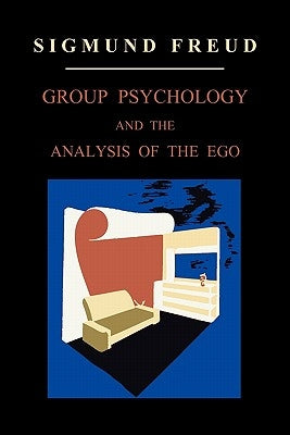 Group Psychology and the Analysis of the Ego by Freud, Sigmund