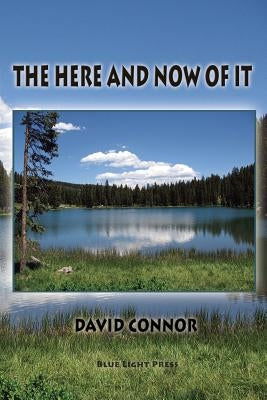 The Here and Now of It by Connor, David