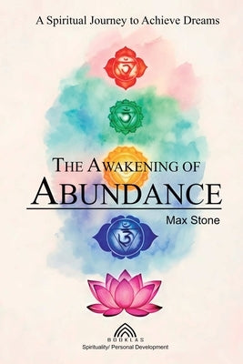 The Awakening of Abundance: A Spiritual Journey to Achieve Dreams by Stone, Max