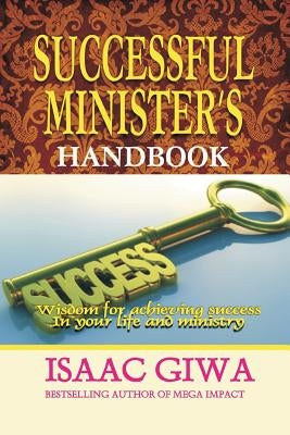 Successful Minister's Handbook: Wisdom For Achieving Success In Your Life And Ministry by Giwa, Isaac