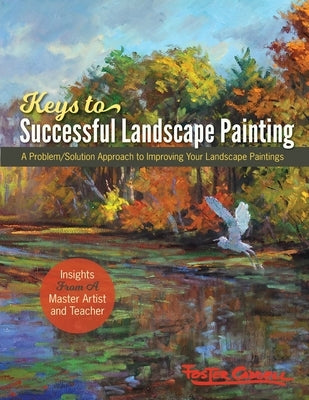Foster Caddell's Keys to Successful Landscape Painting: A Problem/Solution Approach to Improving Your Landscape Paintings by Caddell, Foster