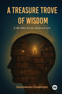 A Treasure Trove of Wisdom by Chaatterjee, Deeptaketuu