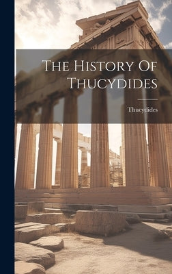 The History Of Thucydides by Thucydides
