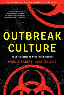 Outbreak Culture: The Ebola Crisis and the Next Epidemic, with a New Preface and Epilogue by Sabeti, Pardis
