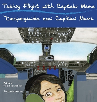 Taking Flight with Captain Mama/Despegando con Capitán Mamá: 3rd in an award-winning, bilingual English & Spanish children's aviation picture book ser by Tiscareño-Sato, Graciela