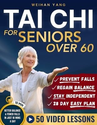 Tai Chi Made Easy For Seniors Over 60: Gentle 10 Minute Chair & Standing Exercises For Fall Prevention, Balance & Independence - Beginner Friendly, La by Yang, Weihan